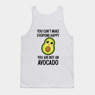 You can't make everyone happy you are not an avocado Tank Top